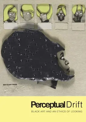 Deriva percettiva: L'arte nera e un'etica dello sguardo - Perceptual Drift: Black Art and an Ethics of Looking