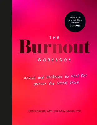 Il libro di lavoro sul burnout: Consigli ed esercizi per aiutarvi a sbloccare il ciclo dello stress - The Burnout Workbook: Advice and Exercises to Help You Unlock the Stress Cycle