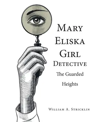 Mary Eliska Girl Detective: Le altezze sorvegliate - Mary Eliska Girl Detective: The Guarded Heights