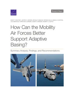Come possono le Forze Aeree di Mobilità supportare meglio il basing adattivo? Analisi sintetica, risultati e raccomandazioni - How Can the Mobility Air Forces Better Support Adaptive Basing?: Summary Analysis, Findings, and Recommendations