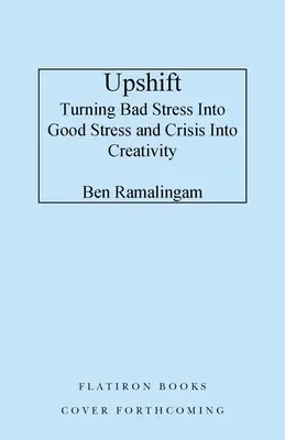 Upshift: Trasformare la pressione in performance e la crisi in creatività - Upshift: Turning Pressure Into Performance and Crisis Into Creativity