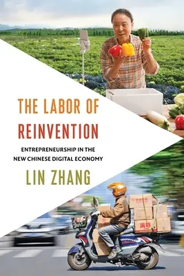 Il lavoro di reinvenzione: L'imprenditorialità nella nuova economia digitale cinese - The Labor of Reinvention: Entrepreneurship in the New Chinese Digital Economy