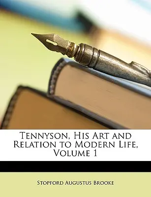 Tennyson, la sua arte e il suo rapporto con la vita moderna, Volume 1 - Tennyson, His Art and Relation to Modern Life, Volume 1