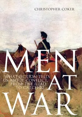 Uomini in guerra: cosa ci dice la narrativa sui conflitti, dall'Iliade a Comma 22 - Men at War: What Fiction Tells Us about Conflict, from the Iliad to Catch-22