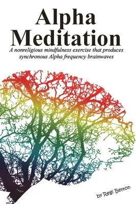 Meditazione Alfa: Un esercizio di mindfulness non religioso che produce onde cerebrali sincrone a frequenza Alfa - Alpha Meditation: A nonreligious mindfulness exercise that produces synchronous Alpha frequency brainwaves