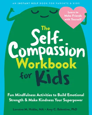 Il libro di lavoro sull'autocompassione per bambini: Attività divertenti di consapevolezza per costruire la forza emotiva e fare della gentilezza il vostro superpotere - The Self-Compassion Workbook for Kids: Fun Mindfulness Activities to Build Emotional Strength and Make Kindness Your Superpower