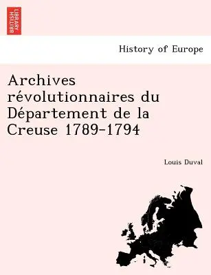 Archivi Re Volutionnaires Du de Partement de La Creuse 1789-1794 - Archives Re Volutionnaires Du de Partement de La Creuse 1789-1794
