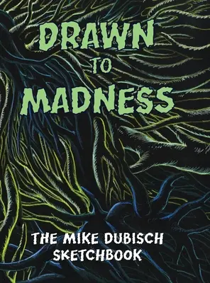 Drawn to Madness, il libro degli schizzi di Mike Dubisch - Drawn to Madness, The Mike Dubisch Sketchbook