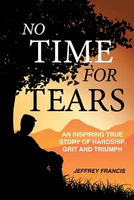 Non c'è tempo per le lacrime: Una storia vera e stimolante di difficoltà, grinta e trionfo - No Time for Tears: An Inspiring True Story of Hardship, Grit and Triumph