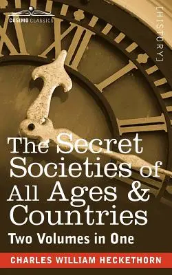 Le società segrete di ogni epoca e paese (due volumi in uno) - The Secret Societies of All Ages & Countries (Two Volumes in One)