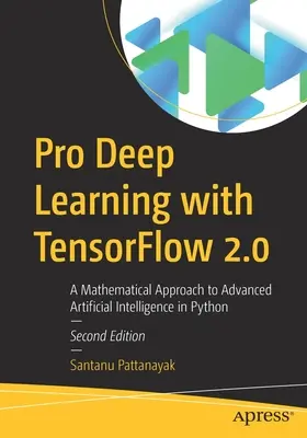Pro Deep Learning con Tensorflow 2.0: Un approccio matematico all'intelligenza artificiale avanzata in Python - Pro Deep Learning with Tensorflow 2.0: A Mathematical Approach to Advanced Artificial Intelligence in Python