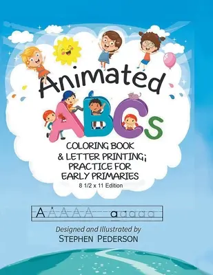 ABC animato: Libro da colorare e pratica di stampa delle lettere per i primi anni della scuola primaria: Libro da colorare e pratica di stampa delle lettere per i primi anni di scuola primaria. - Animated ABC's: Coloring Book & Letter Printing Practice for Early Primaries: Coloring Book & Letter Printing Practice for Early Prima