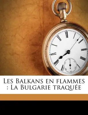 I Balcani in fiamme: La Bulgarie Traque - Les Balkans En Flammes: La Bulgarie Traque