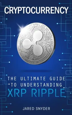 Criptovalute: La guida definitiva alla comprensione di XRP Ripple - Cryptocurrency: The Ultimate Guide to Understanding XRP Ripple
