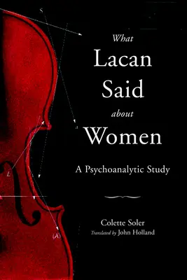 Quello che Lacan ha detto sulle donne: Uno studio psicoanalitico - What Lacan Said About Women: A Psychoanalytic Study