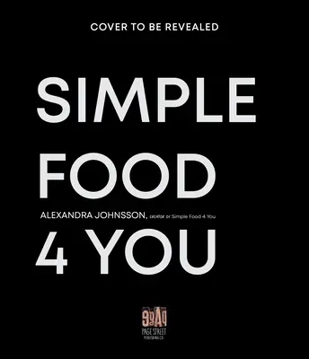 Simple Food 4 You: Ricette in 30 minuti che salvano la vita per pasti serali più felici - Simple Food 4 You: Life-Saving 30-Minute Recipes for Happier Weeknight Meals