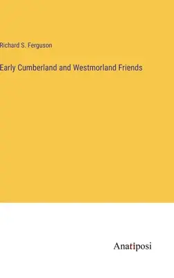 I primi amici del Cumberland e del Westmorland - Early Cumberland and Westmorland Friends