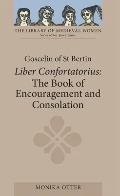 Goscelin di San Bertin: Il libro dell'incoraggiamento e della consolazione [Liber Confortatorius]. - Goscelin of St Bertin: The Book of Encouragement and Consolation [Liber Confortatorius]