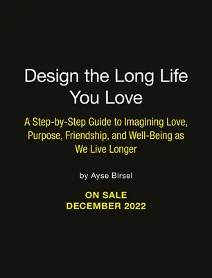 Progettare la lunga vita che ami: Guida passo-passo all'amore, allo scopo, al benessere e all'amicizia - Design the Long Life You Love: A Step-By-Step Guide to Love, Purpose, Well-Being, and Friendship