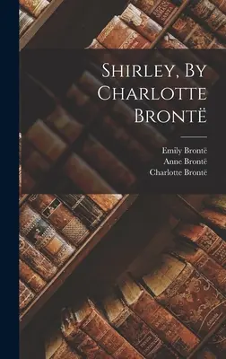 Shirley, di Charlotte Bront - Shirley, By Charlotte Bront
