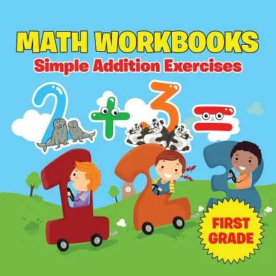 Libri di lavoro di matematica per la prima elementare: Esercizi di addizioni semplici - First Grade Math Workbooks: Simple Addition Exercises