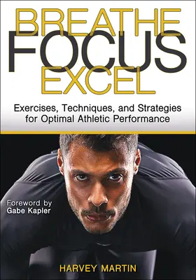 Respirare, concentrarsi, eccellere: Esercizi, tecniche e strategie per una prestazione atletica ottimale - Breathe, Focus, Excel: Exercises, Techniques, and Strategies for Optimal Athletic Performance