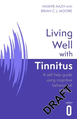 Vivere bene con l'acufene: Guida all'auto-aiuto con le tecniche cognitivo-comportamentali - Living Well with Tinnitus: A Self-Help Guide Using Cognitive Behavioural Techniques
