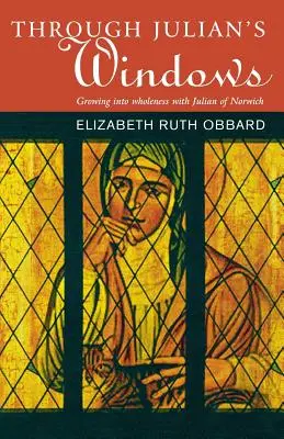 Attraverso la finestra di Giuliano: Crescere in santità con Giuliano di Norwich - Through Julian's Window: Growing Into Holiness with Julian of Norwich