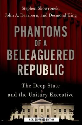 Fantasmi di una Repubblica assediata: Lo Stato profondo e l'esecutivo unitario - Phantoms of a Beleaguered Republic: The Deep State and the Unitary Executive