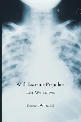 Con estremo pregiudizio: Per non dimenticare - With Extreme Prejudice: Lest We Forget