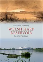 Il serbatoio dell'arpa gallese attraverso il tempo - Welsh Harp Reservoir Through Time