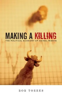 Fare una strage: L'economia politica dei diritti degli animali - Making a Killing: The Political Economy of Animal Rights