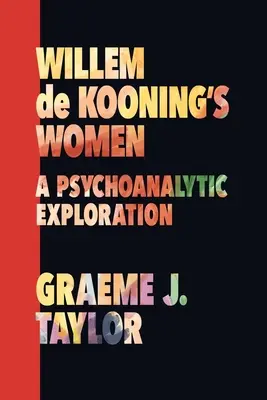 Le donne di Willem de Kooning: Un'esplorazione psicoanalitica - Willem de Kooning's Women: A Psychoanalytic Exploration