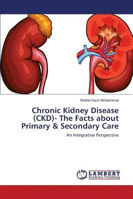 Malattia renale cronica (CKD) - I fatti sull'assistenza primaria e secondaria - Chronic Kidney Disease (CKD)- The Facts about Primary & Secondary Care