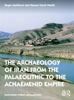 L'archeologia dell'Iran dal Paleolitico all'Impero achemenide - The Archaeology of Iran from the Palaeolithic to the Achaemenid Empire