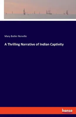 Un'emozionante narrazione della prigionia indiana - A Thrilling Narrative of Indian Captivity