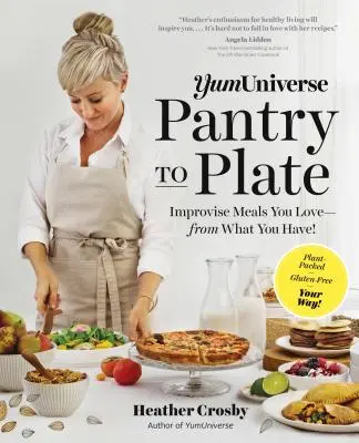 Yumuniverse Dalla dispensa al piatto: Improvvisare i pasti che ami - con quello che hai! - con il ripieno, senza glutine, a modo tuo! - Yumuniverse Pantry to Plate: Improvise Meals You Love--From What You Have!--Plant-Packed, Gluten-Free, Your Way!