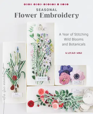 Ricamo di fiori stagionali: Un anno di ricamo di fiori e piante selvatiche - Seasonal Flower Embroidery: A Year of Stitching Wild Blooms and Botanicals