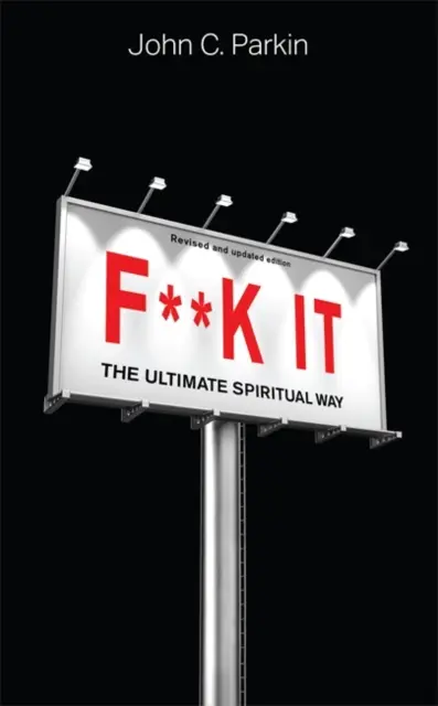 F**k It (Edizione riveduta e aggiornata) - La via spirituale definitiva - F**k It (Revised and Updated Edition) - The Ultimate Spiritual Way