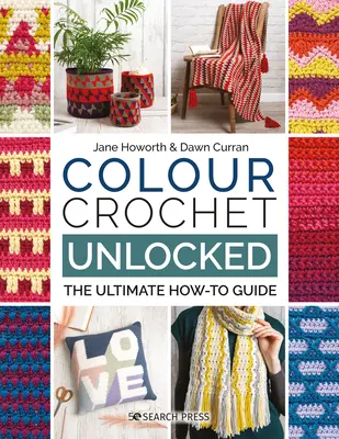 L'uncinetto a colori sbloccato: La guida definitiva al lavoro all'uncinetto - Colour Crochet Unlocked: The Ultimate How-To Guide