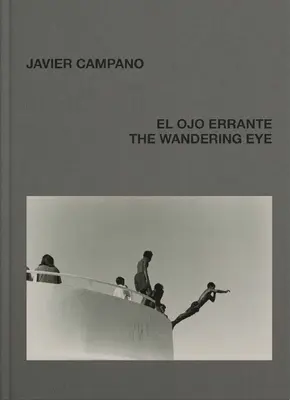 Javier Campano: L'occhio errante - Javier Campano: The Wandering Eye