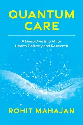Assistenza quantistica: Un'immersione profonda nell'intelligenza artificiale per la fornitura e la ricerca sanitaria - Quantum Care: A Deep Dive Into AI for Health Delivery and Research