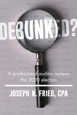 Sfatato? Un revisore dei conti esamina le elezioni del 2020 - e le lezioni apprese - Debunked?: An Auditor Reviews the 2020 Election--And the Lessons Learned