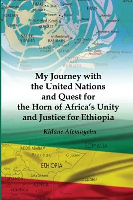 Il mio viaggio con le Nazioni Unite e la ricerca dell'unità del Corno d'Africa e della giustizia per l'Etiopia - My Journey with the United Nations and Quest for the Horn of Africa's Unity and Justice for Ethiopia