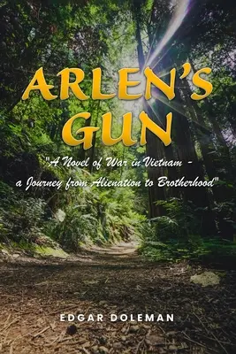 La pistola di Arlen: Un romanzo di guerra in Vietnam - un viaggio dall'alienazione alla fratellanza - Arlen's Gun: A Novel of War in Vietnam - a Journey from Alienation to Brotherhood