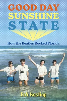 Buona giornata Sunshine State: Come i Beatles hanno sconvolto la Florida - Good Day Sunshine State: How the Beatles Rocked Florida