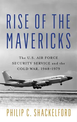 L'ascesa dei cani sciolti: Il servizio di sicurezza dell'aeronautica statunitense e la guerra fredda - Rise of the Mavericks: The U.S. Air Force Security Service and the Cold War