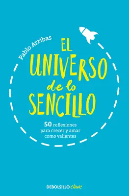 L'Universo del Sencillo. 50 Reflexiones Para Crecer Y Amar Como Valientes / L'universo della semplicità. 50 riflessioni per crescere e amare coraggiosamente - El Universo de Lo Sencillo. 50 Reflexiones Para Crecer Y Amar Como Valientes / T He Universe of Simplicity. 50 Thoughts to Grow and Love Bravely
