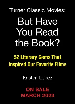 Ma hai letto il libro?: 52 gemme letterarie che hanno ispirato i nostri film preferiti - But Have You Read the Book?: 52 Literary Gems That Inspired Our Favorite Films