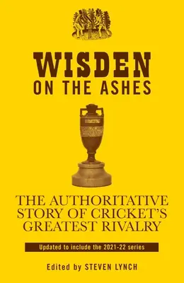 Wisden sulle ceneri: La storia autorevole della più grande rivalità del cricket - Wisden on the Ashes: The Authoritative Story of Cricket's Greatest Rivalry